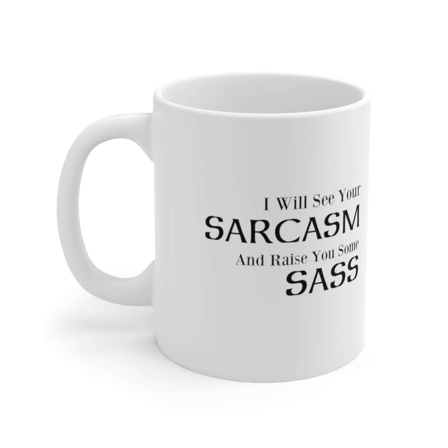 I Will See Your Sarcasm And Raise You Some Sass Coffee Mug