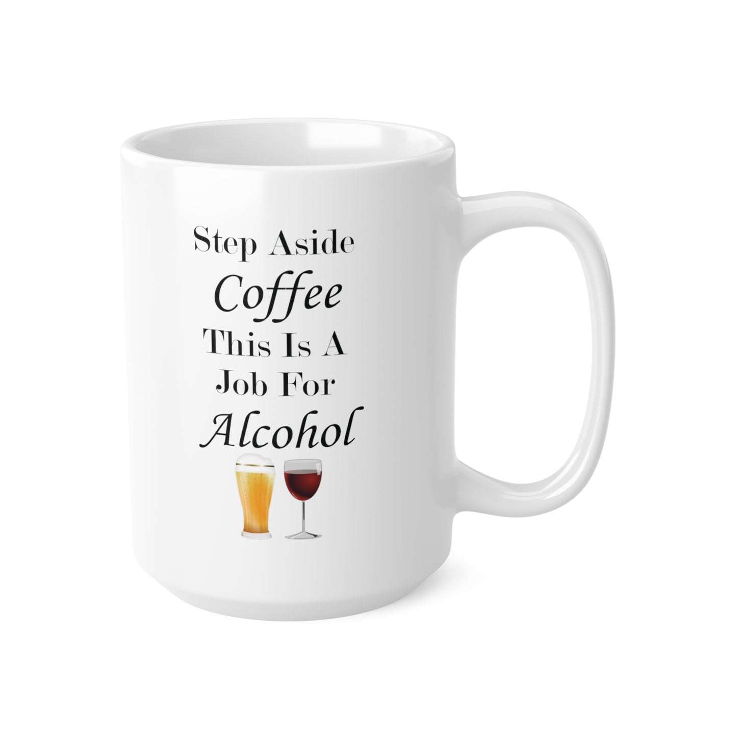 Step Aside Coffee This Is A Job For Alcohol Coffee Mug