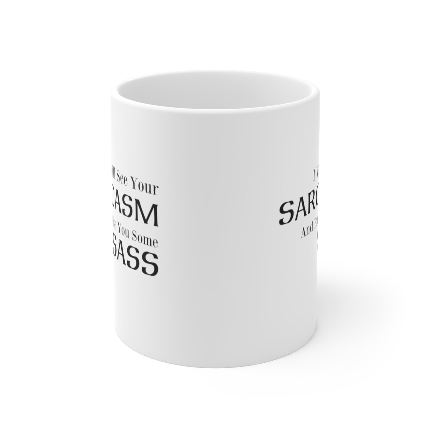 I Will See Your Sarcasm And Raise You Some Sass Coffee Mug