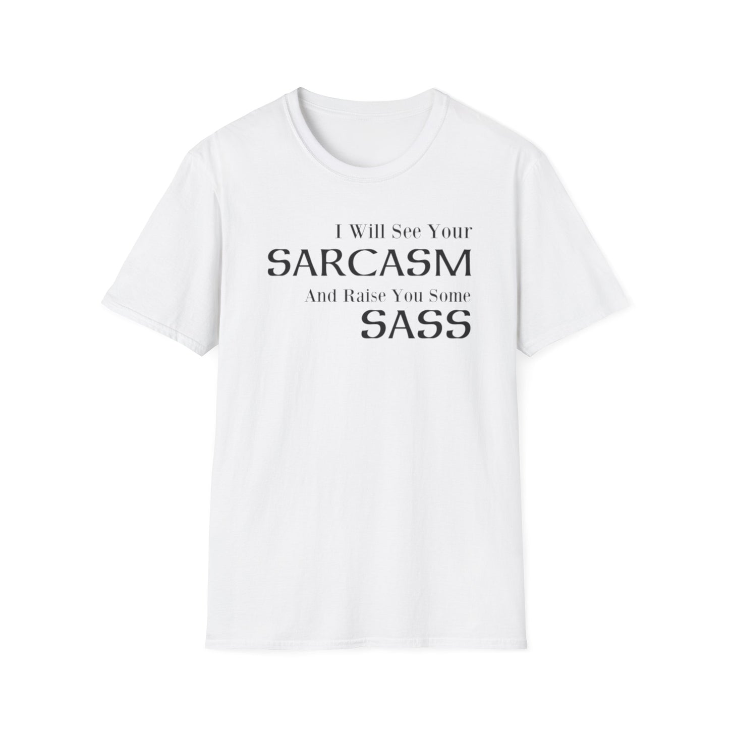 I Will See Your Sarcasm And Raise You Some Sass T-Shirt