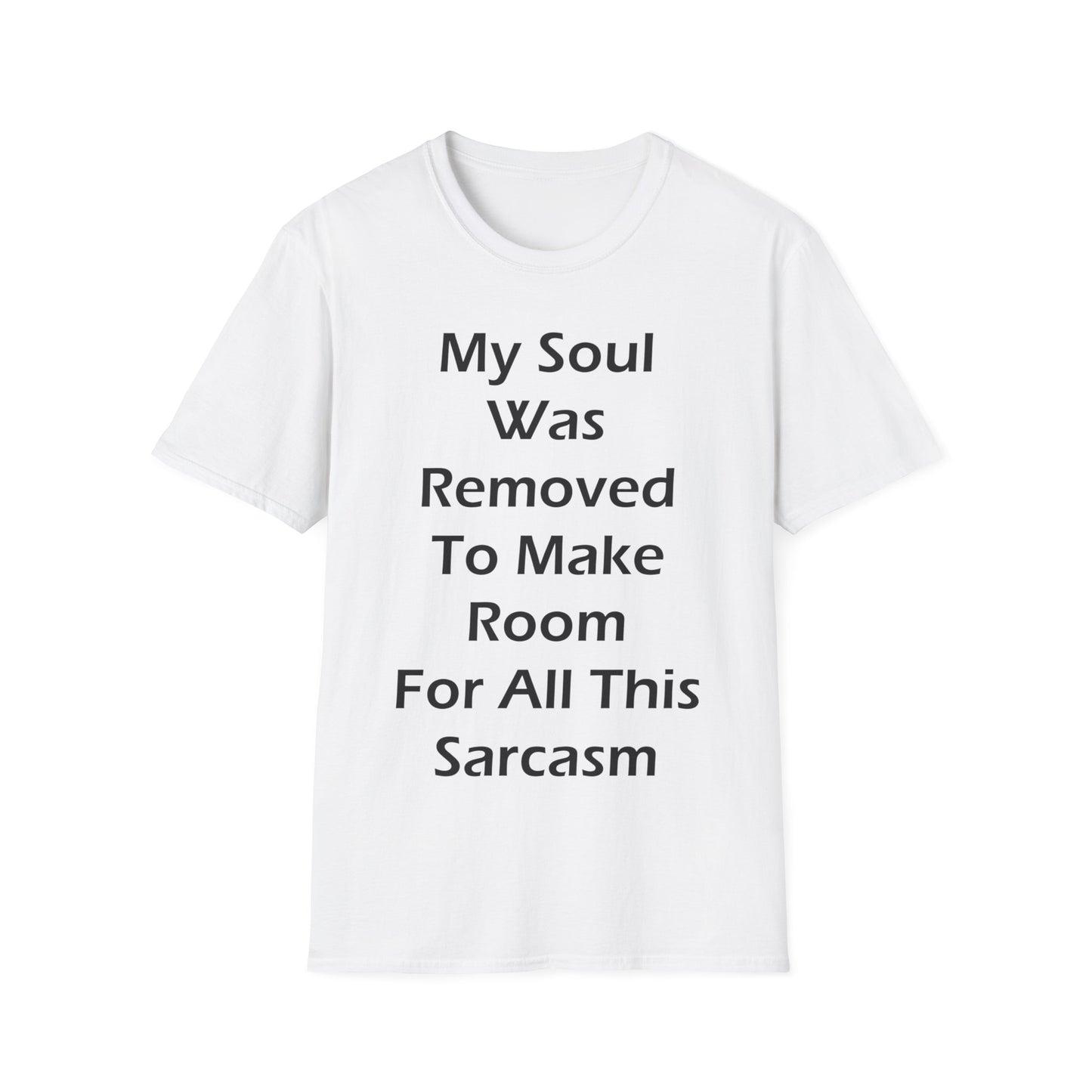 My Soul Was Removed to Make Room For Sarcasm T-Shirt