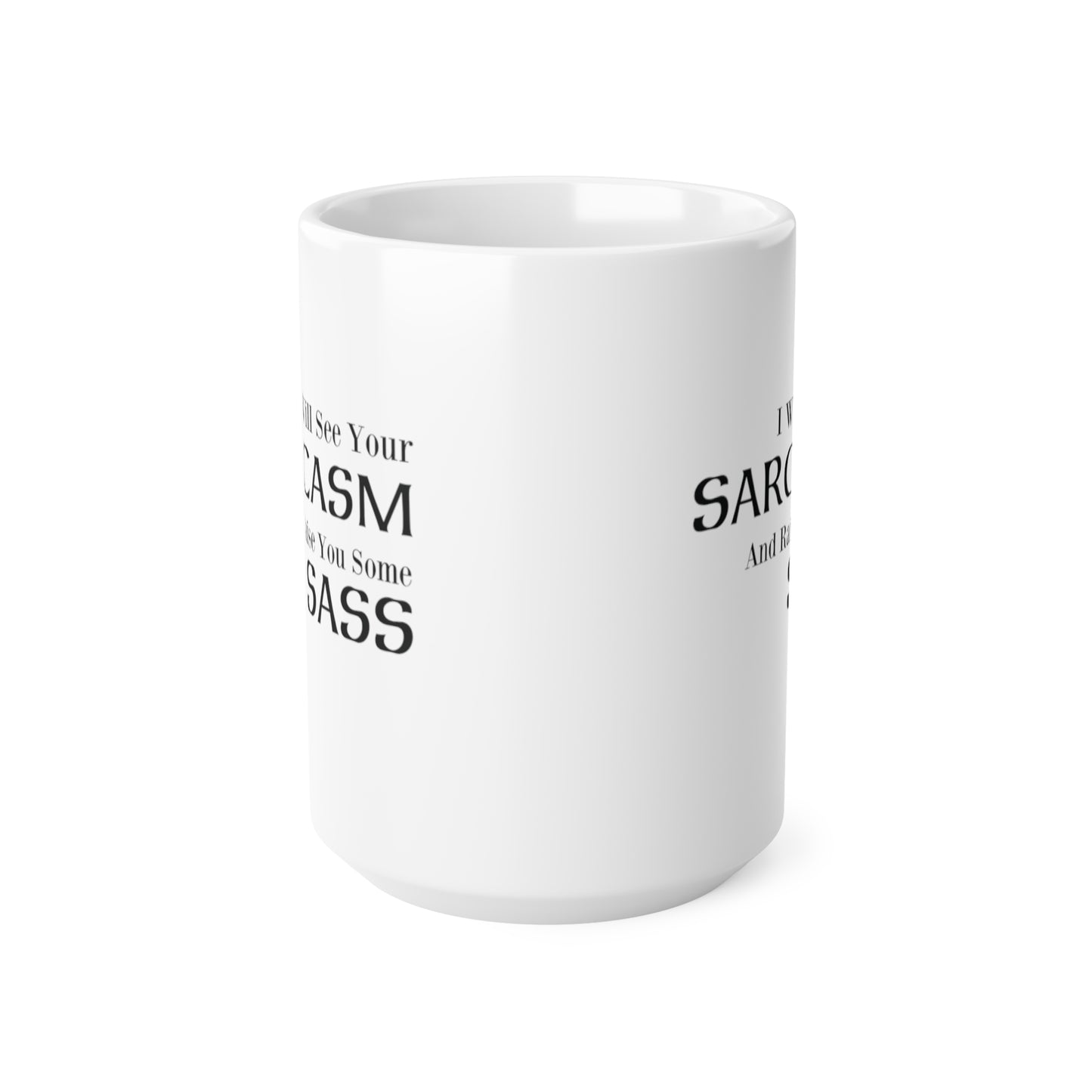 I Will See Your Sarcasm And Raise You Some Sass Coffee Mug