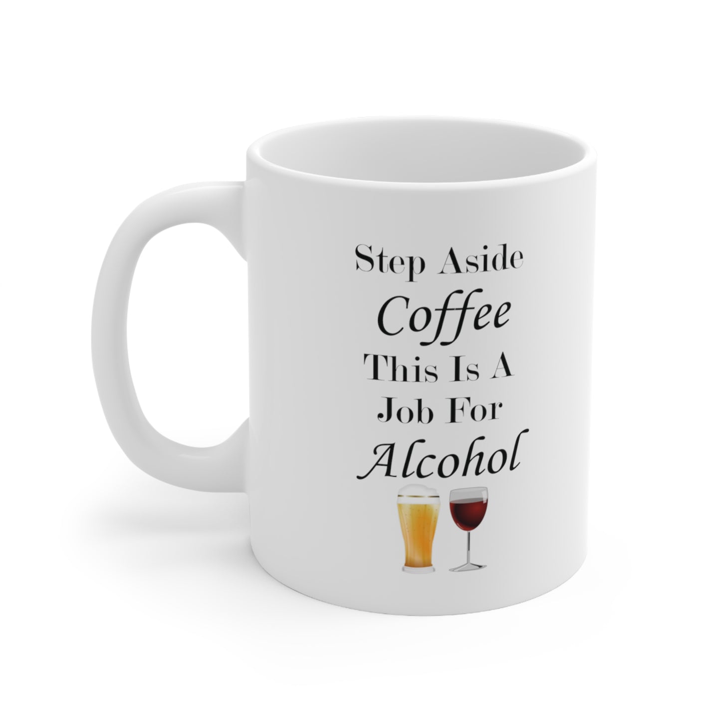 Step Aside Coffee This Is A Job For Alcohol Coffee Mug