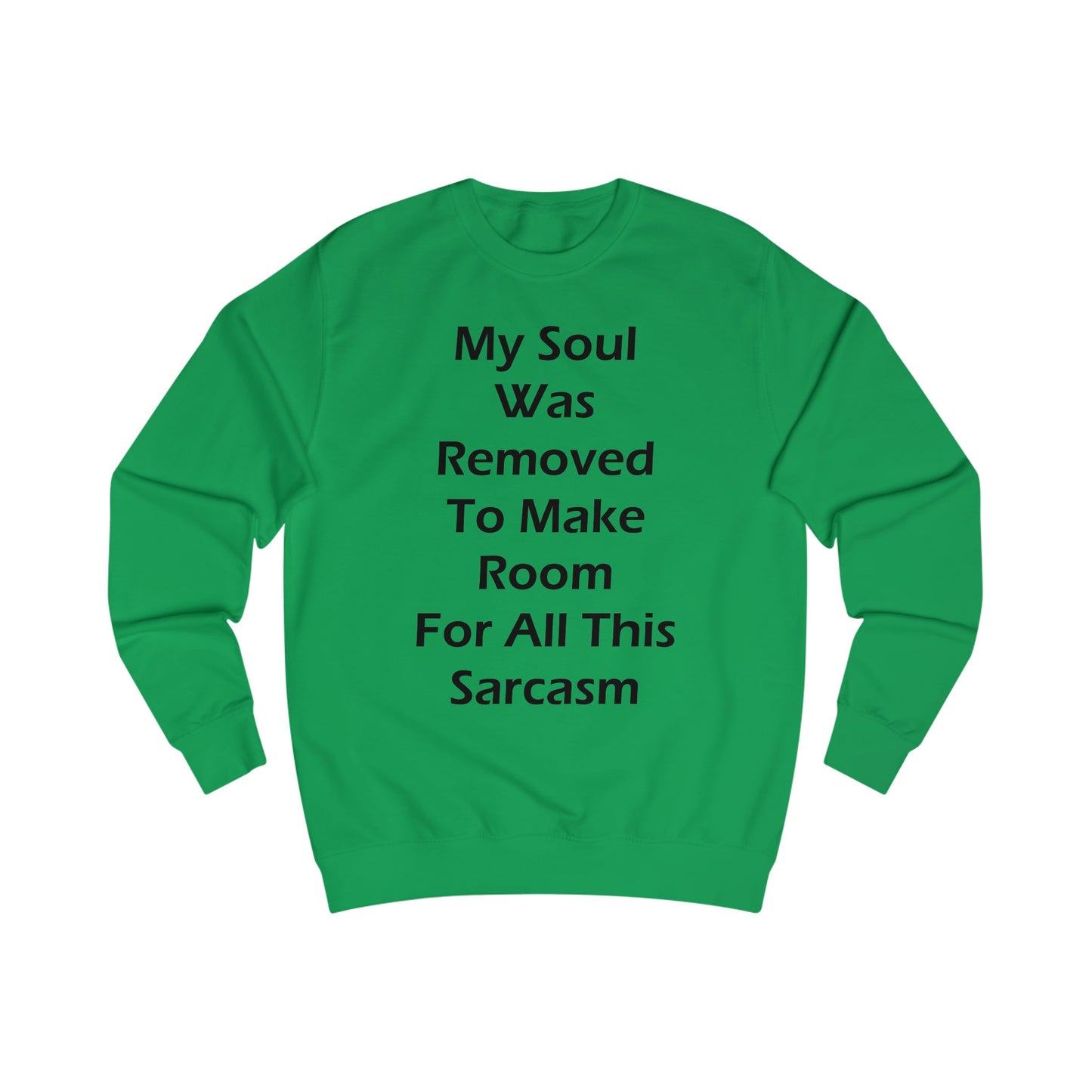 My Soul Was Removed to Make Room For Sarcasm Sweatshirt