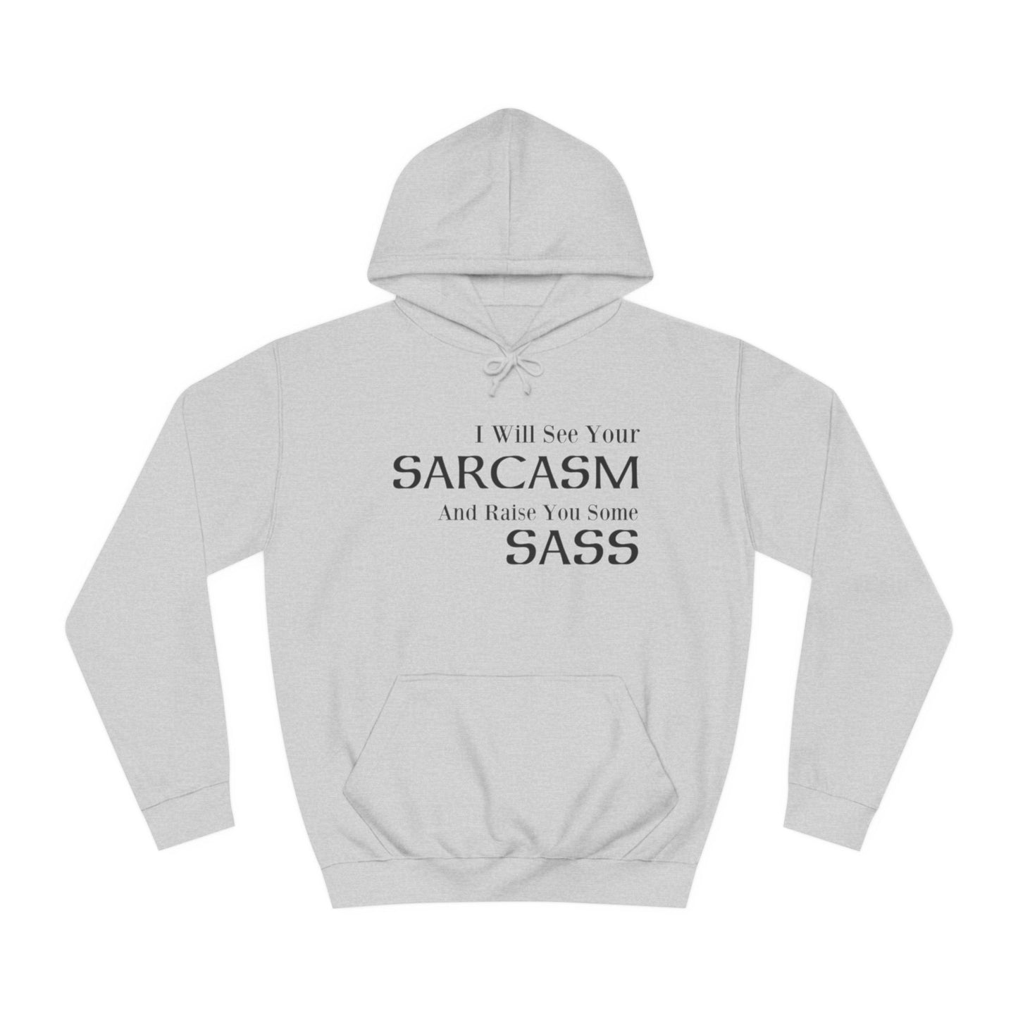 I Will See Your Sarcasm And Raise You Some Sass Hoodie