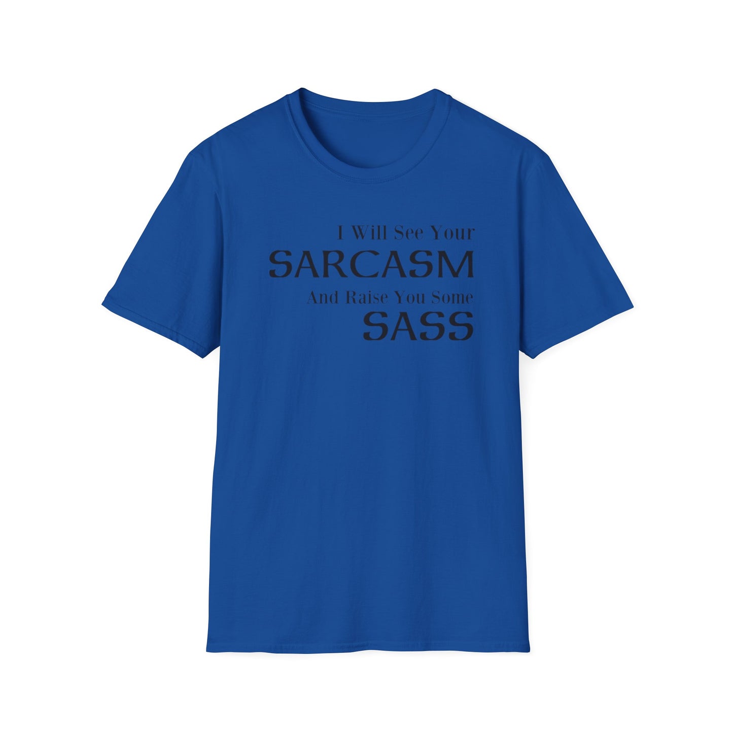 I Will See Your Sarcasm And Raise You Some Sass T-Shirt