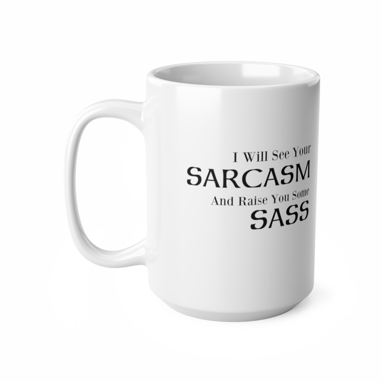 I Will See Your Sarcasm And Raise You Some Sass Coffee Mug