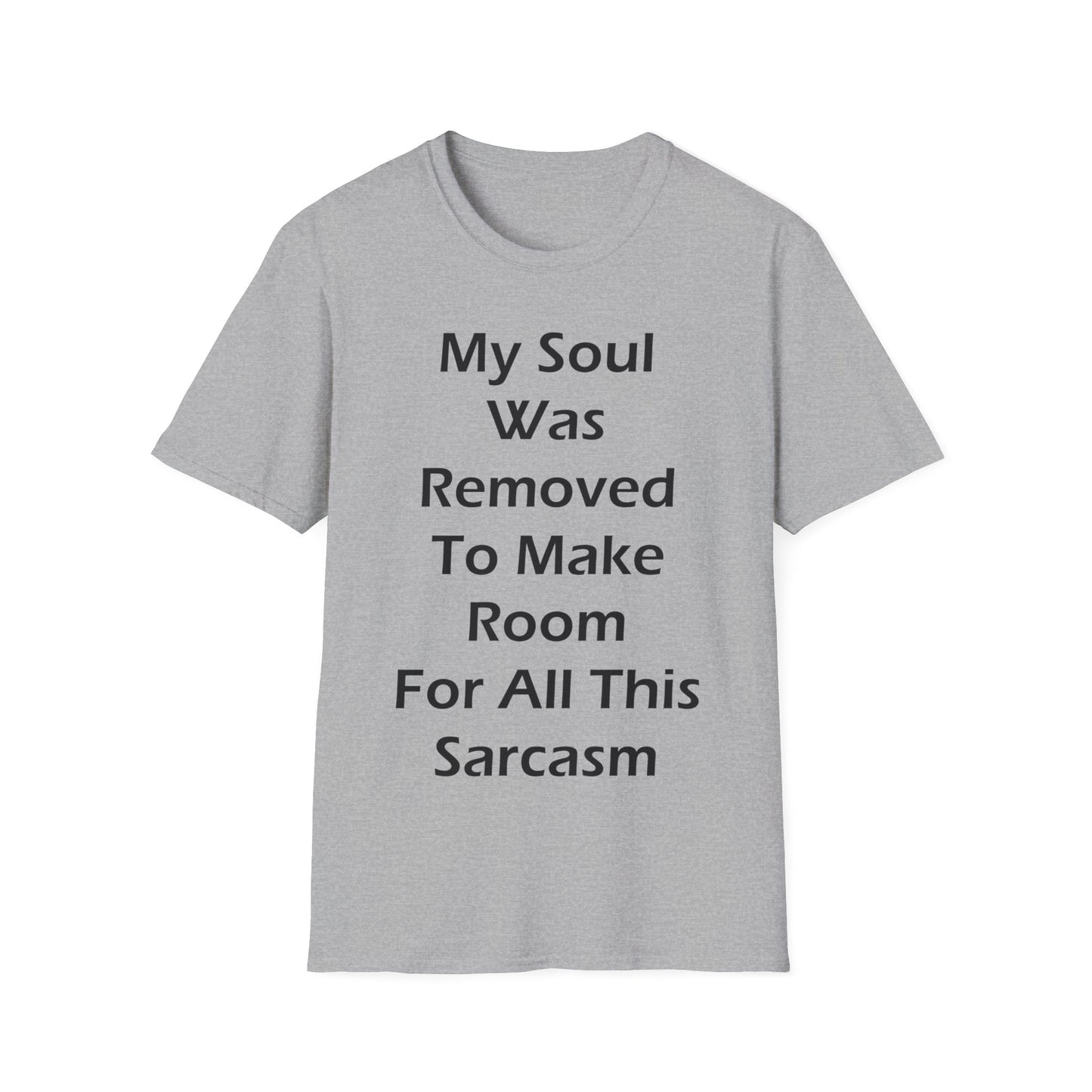 My Soul Was Removed to Make Room For Sarcasm T-Shirt