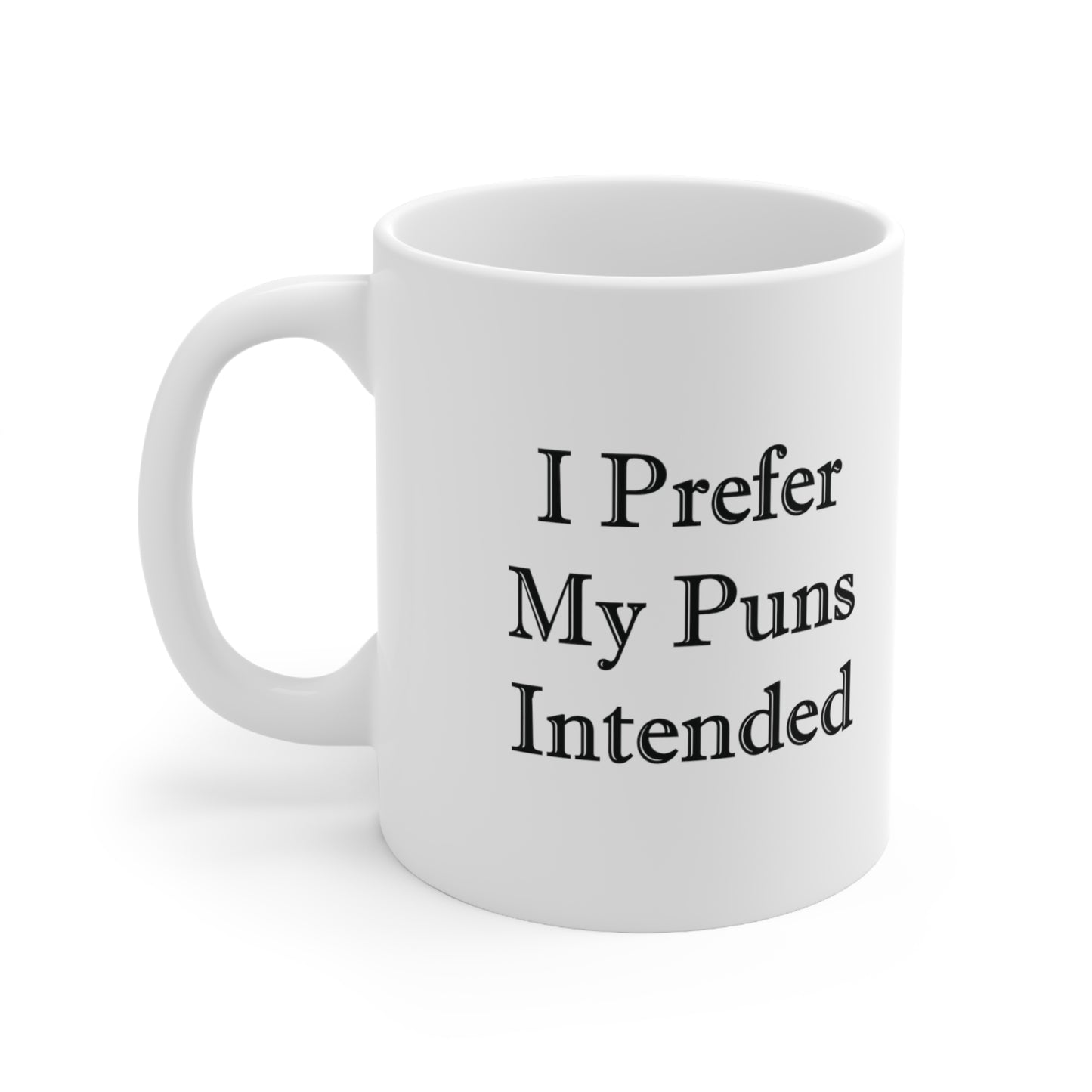 A white ceramic coffee mug with the words I Prefer My Puns Intended written on it in black.