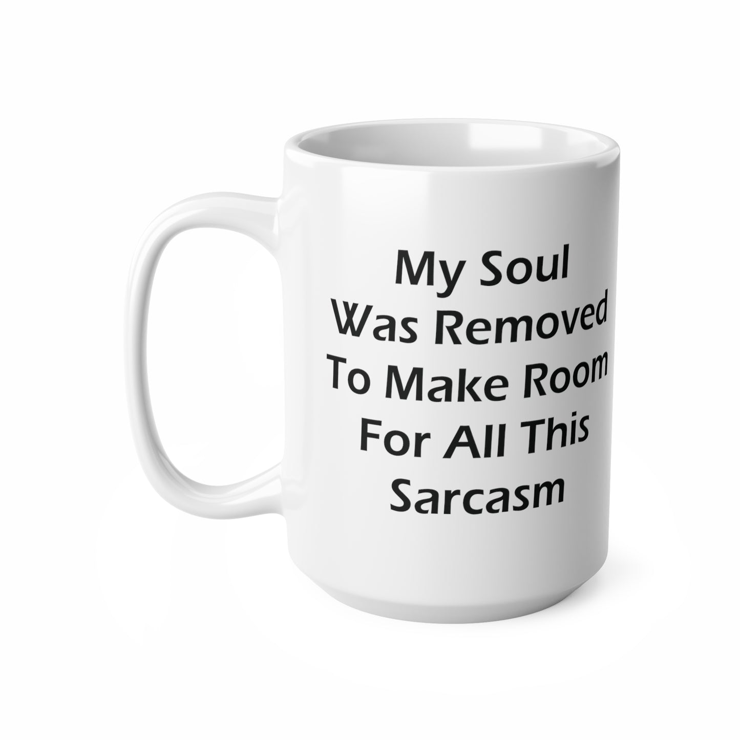 My Soul Was Removed to Make Room For Sarcasm Coffee Mug