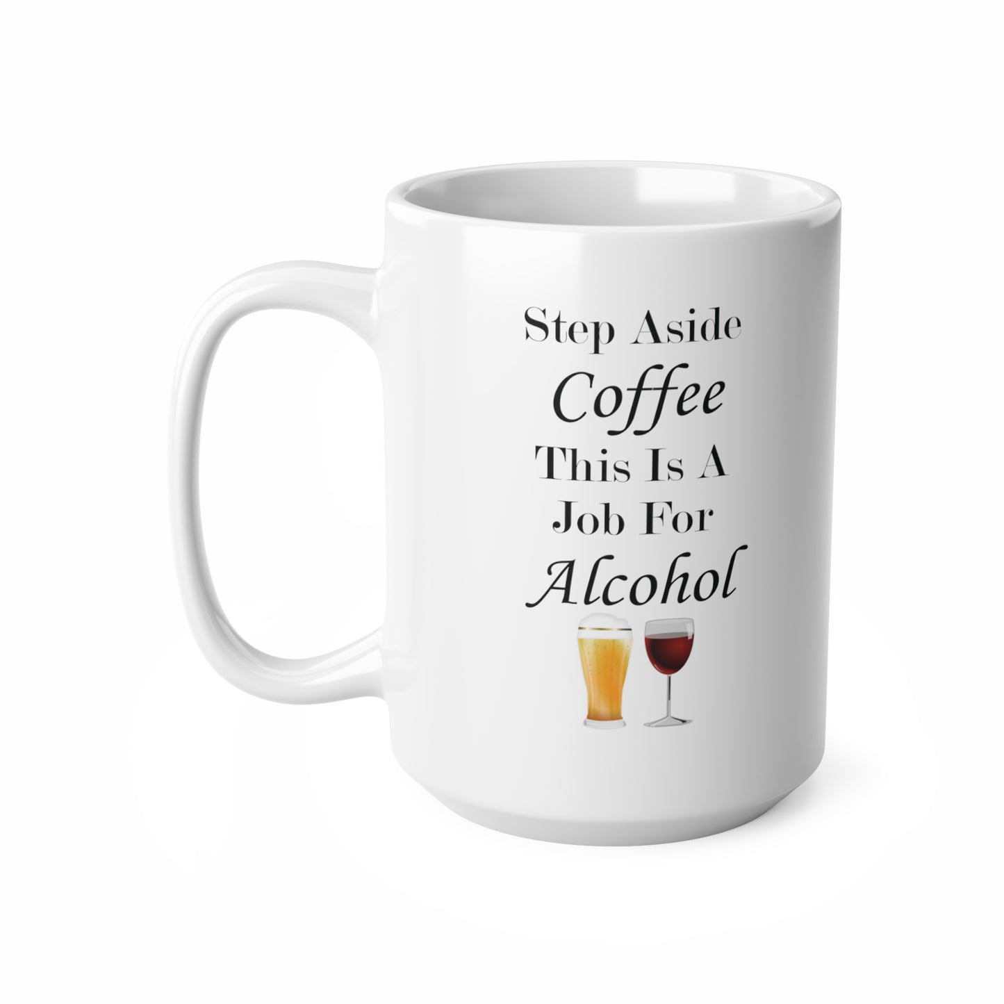 Step Aside Coffee This Is A Job For Alcohol Coffee Mug