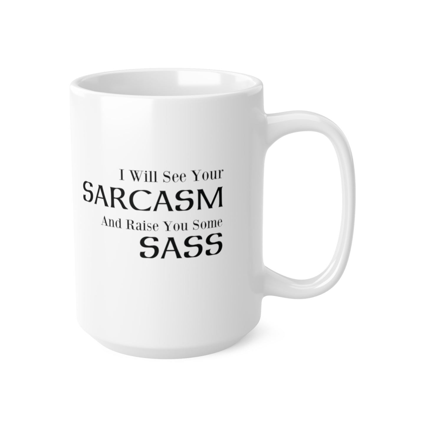 I Will See Your Sarcasm And Raise You Some Sass Coffee Mug