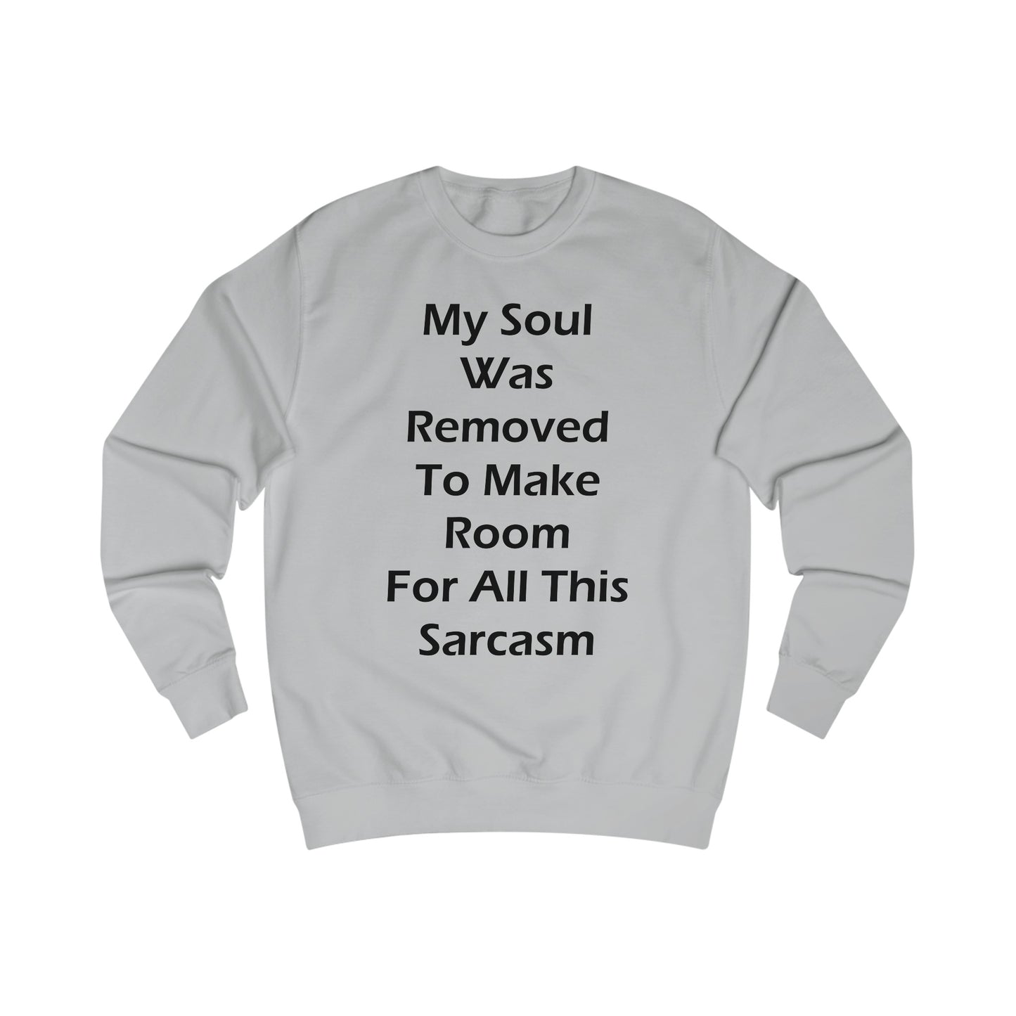 My Soul Was Removed to Make Room For Sarcasm Sweatshirt