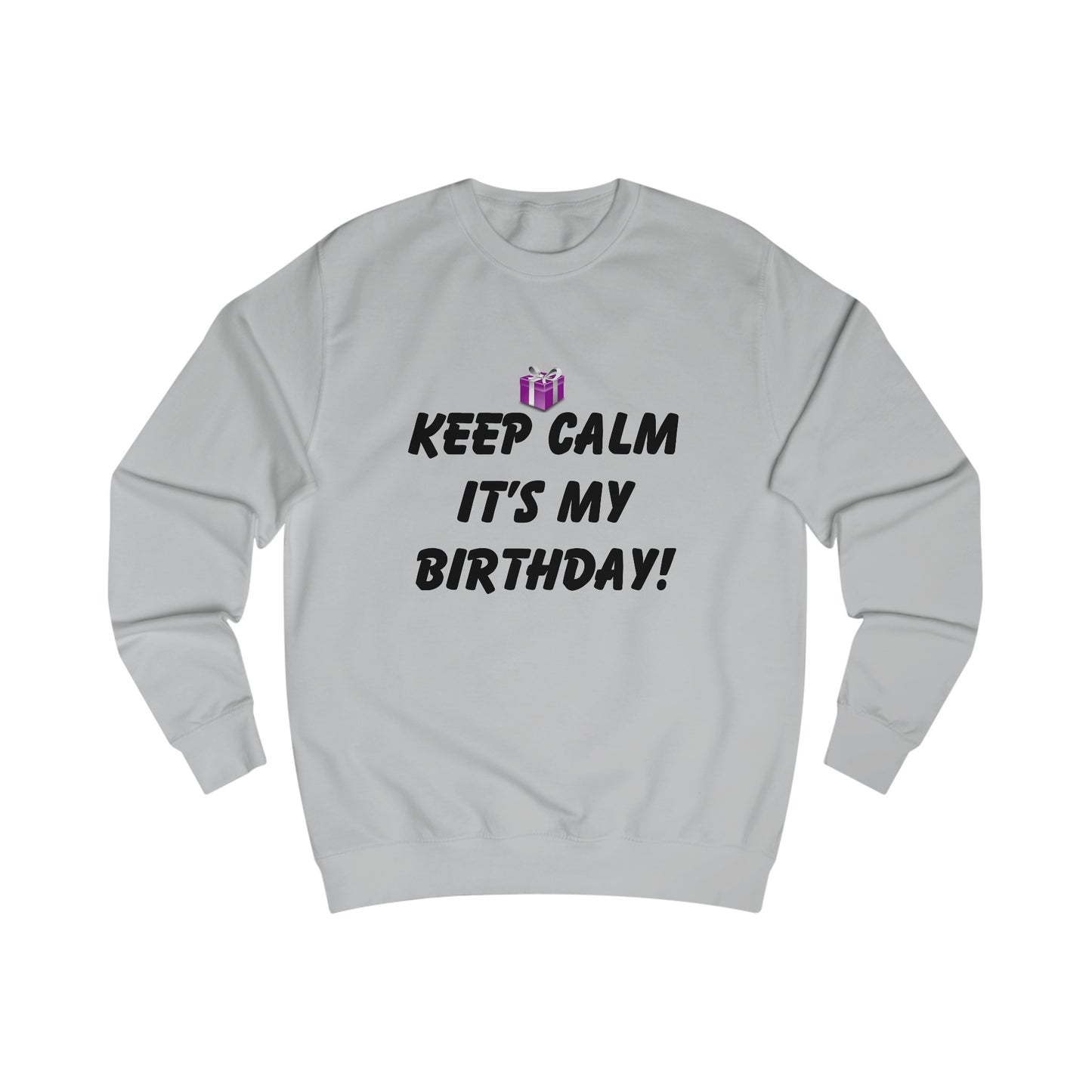 Keep Calm It's My Birthday Sweatshirt