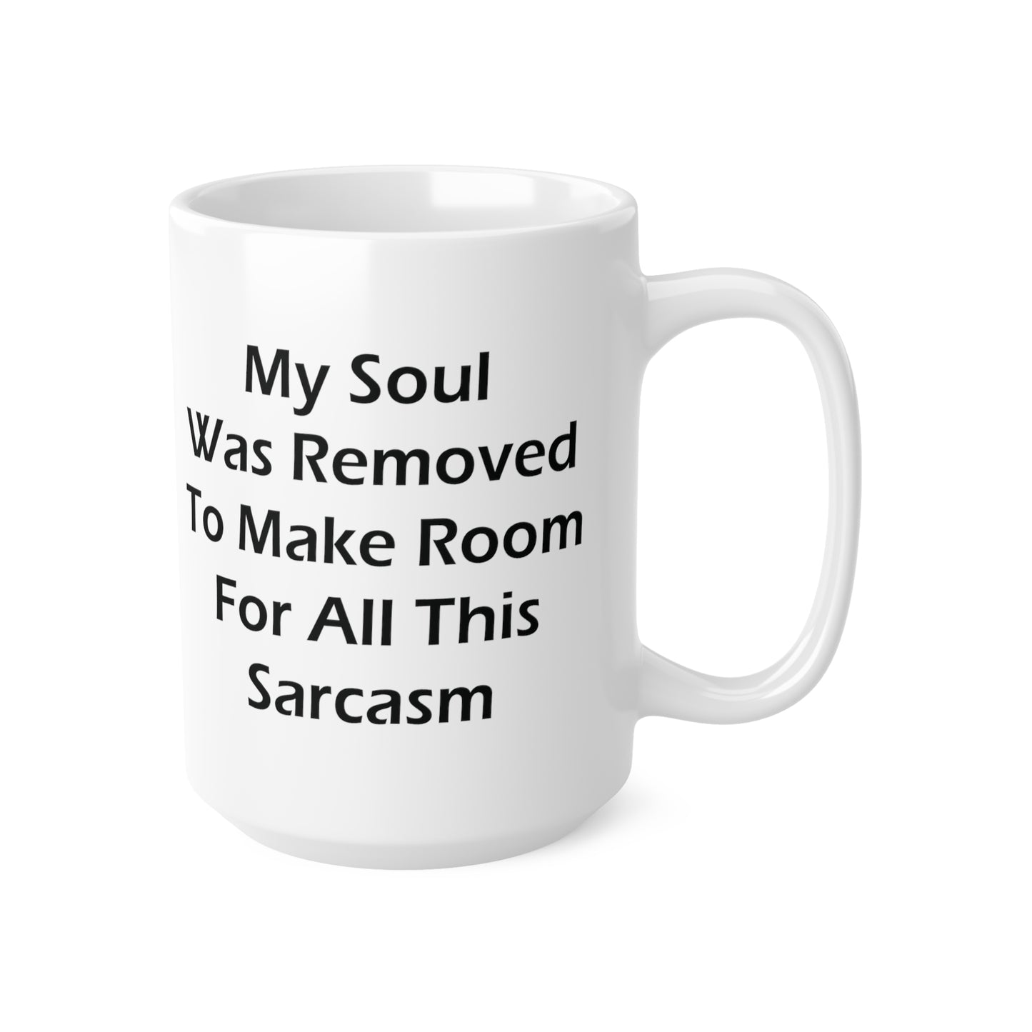 My Soul Was Removed to Make Room For Sarcasm Coffee Mug