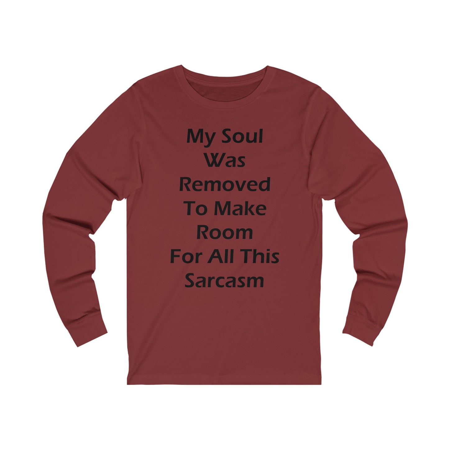 My Soul Was Removed to Make Room For Sarcasm Long Sleeve Tee