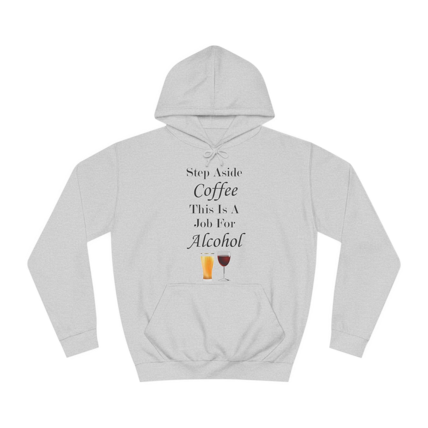 Step Aside Coffee This Is A Job For Alcohol Hoodie