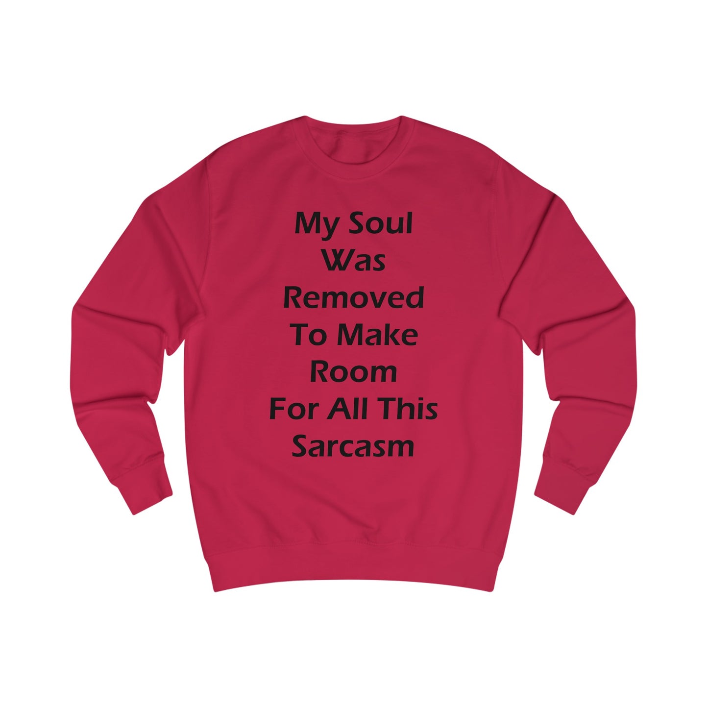 My Soul Was Removed to Make Room For Sarcasm Sweatshirt