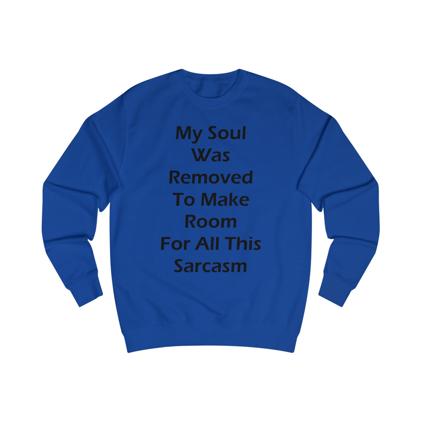 My Soul Was Removed to Make Room For Sarcasm Sweatshirt