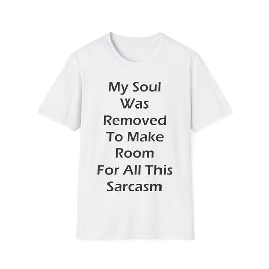 A white t-shirt with the funny quote: My Soul Was Removed To Make Room For All This Sarcasm 