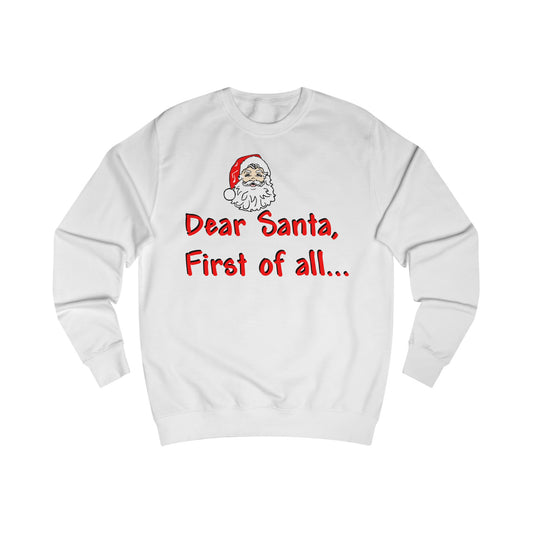 A white sweatshirt with a design of Santa Claus and the funny quote: Dear Santa, Firts Of All...