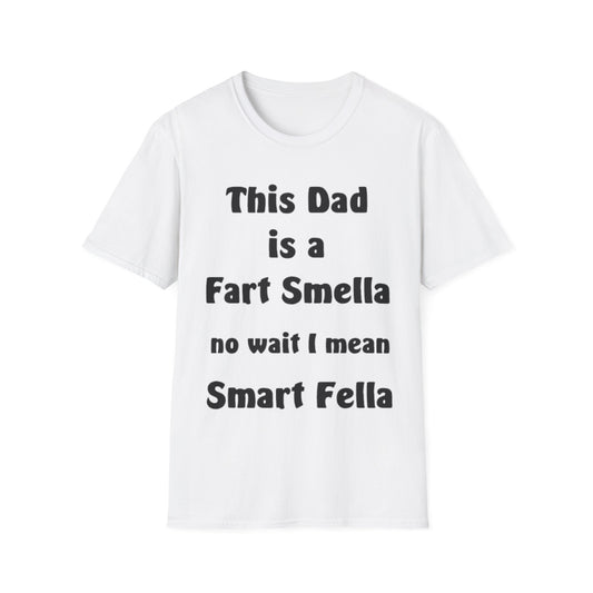 A white t-shirt with the funny quote: This Dad Is A Fart Smella no Wait I Mean Smart Fella
