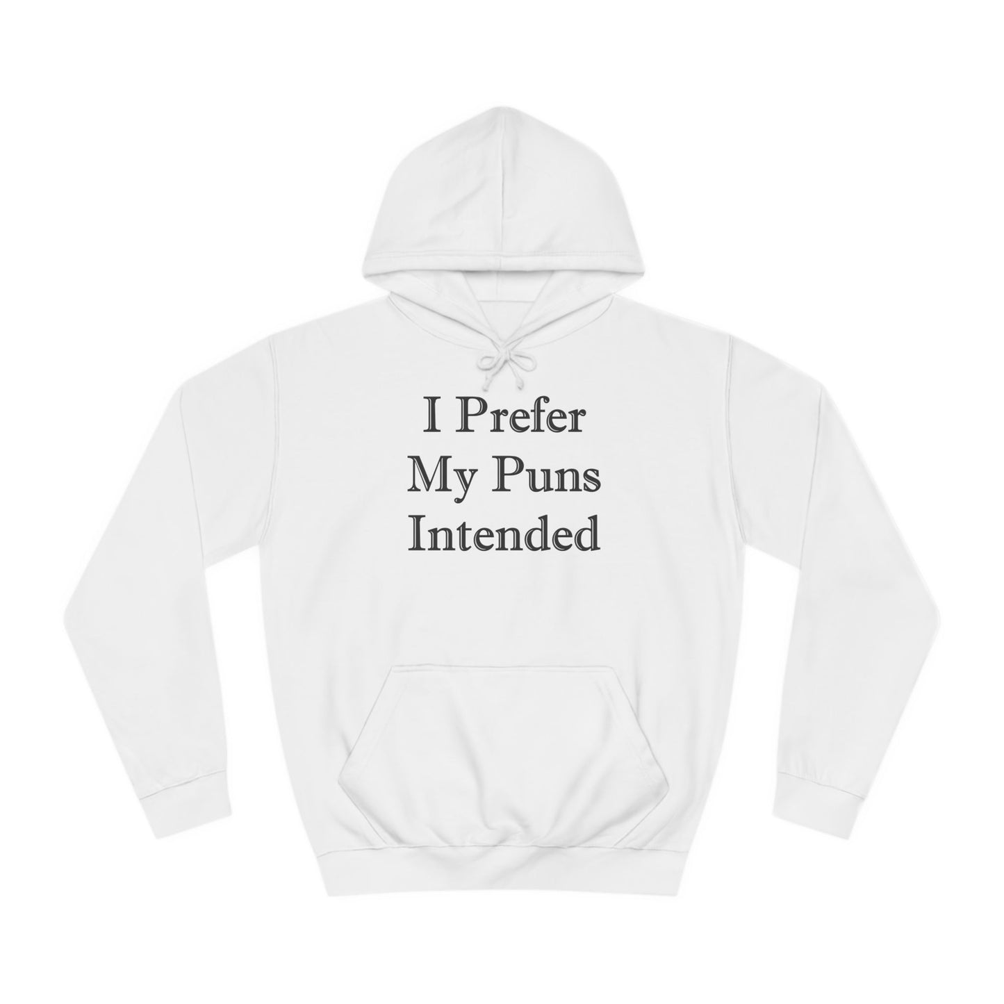 A white hoodie sweatshirt with a design of a funny quote: I Prefer My Puns Intended.