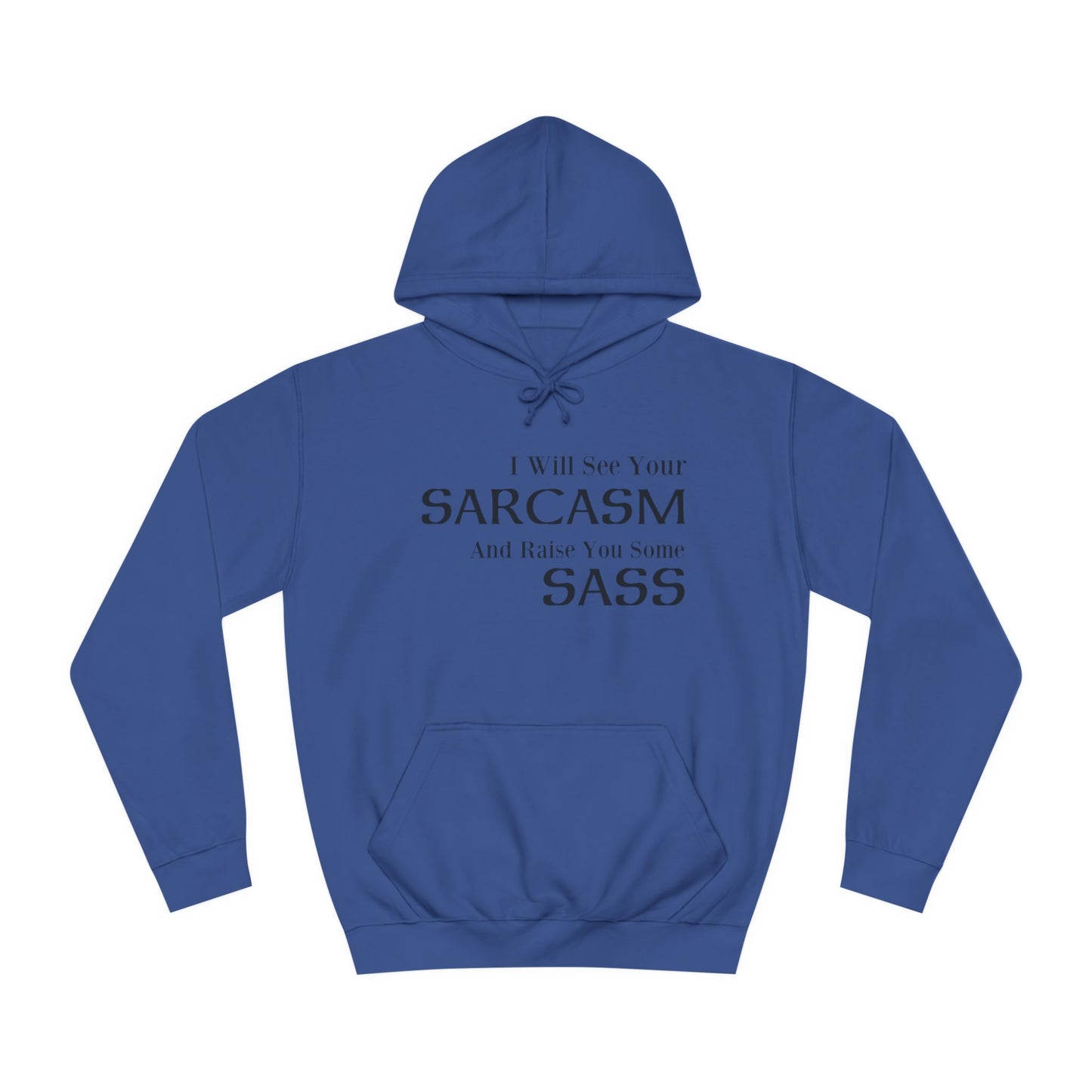 I Will See Your Sarcasm And Raise You Some Sass Hoodie