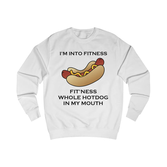 A white sweatshirt with a design of a hot dog and the funny quote: I'm Into Fitness, Fit'ness Whole Hotdog In My Mouth