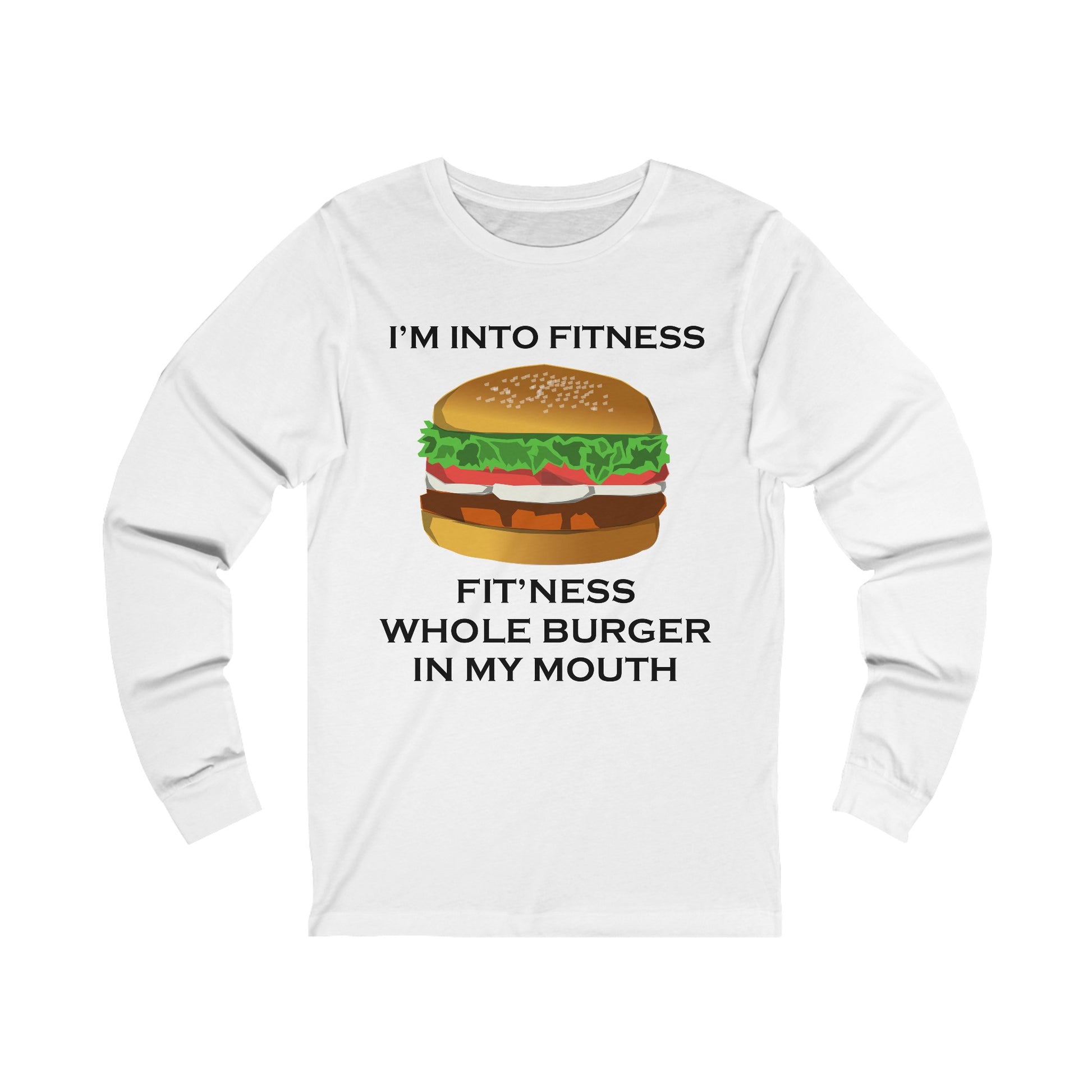 A white jersey long sleeve t-shirt with a design of a burger and the funny quote: I'm Into fitness, Fit'ness Whole Burger In My Mouth