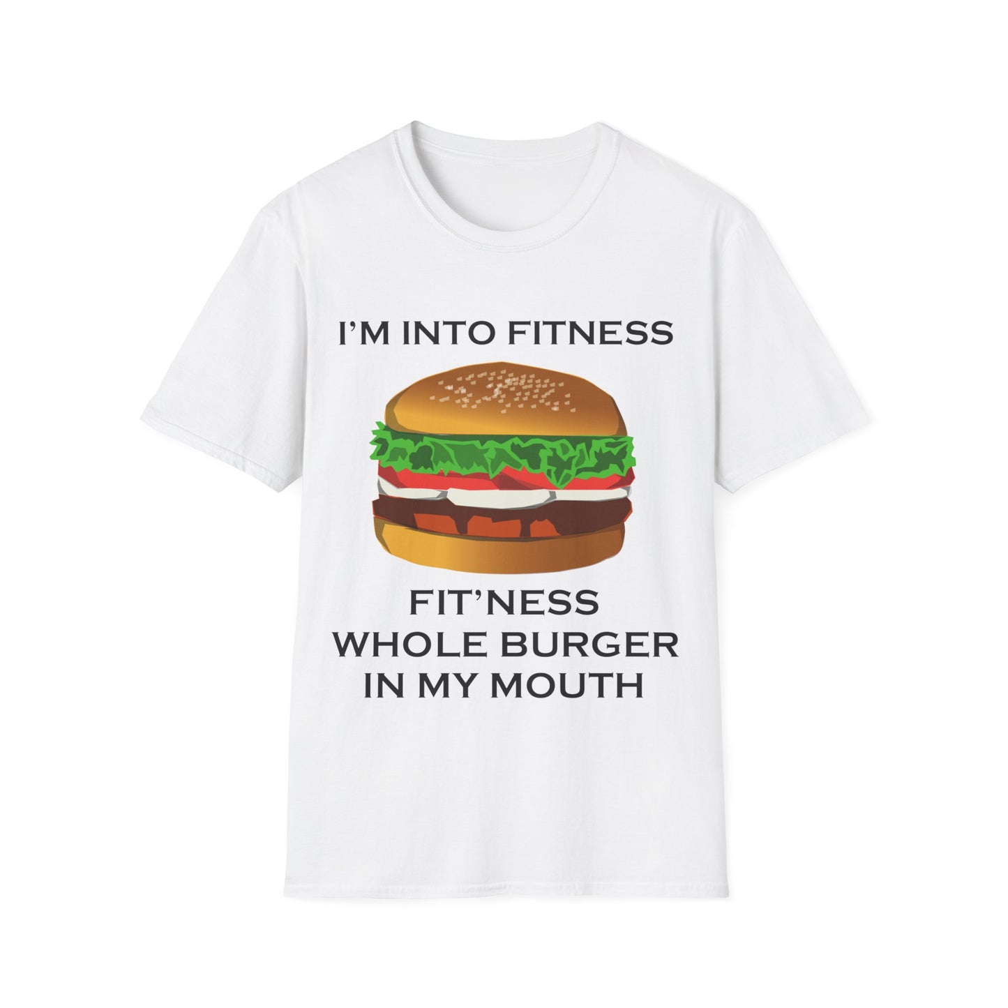 A white t-shirt with a design of a burger and the funny quote: I'm Into Fitness, Fit'ness Whole Burger In My Mouth