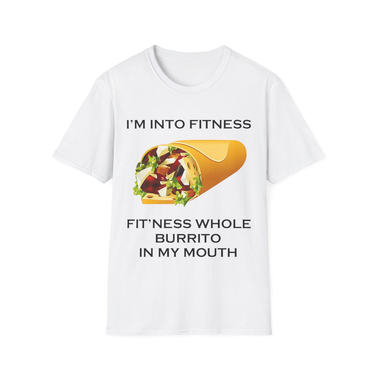 A white t-shirt with a design of a burrito and the funny quote: I'm Into fitness, Fit'ness Whole Burrito In My Mouth