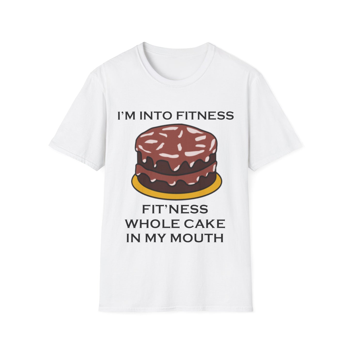A white t-shirt with a design of a chocolate cake and a funny quote: I'm Into Fitness, Fit'ness Whole Cake In My Mouth