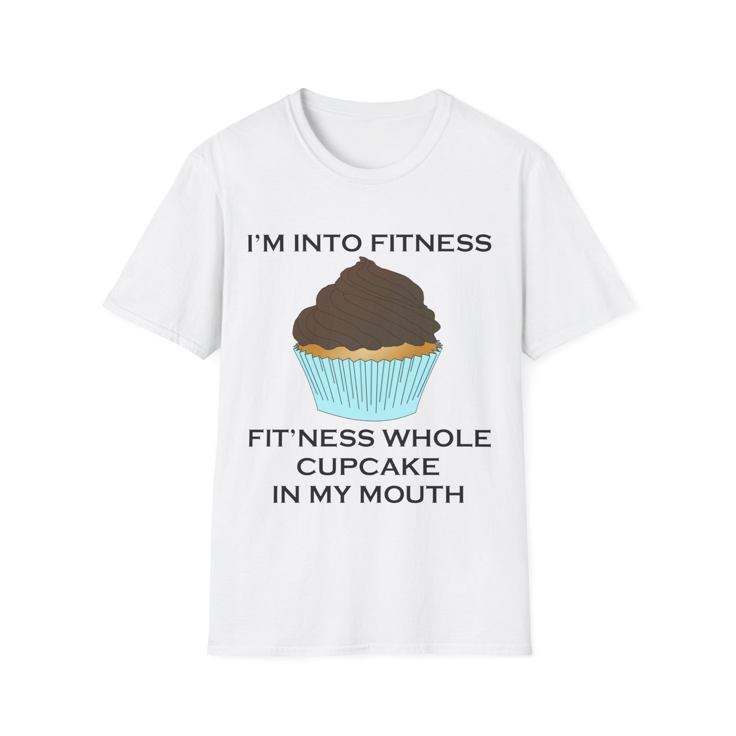 A white t-shirt with a design of a chocolate cupcake and the funny quote: I'm Into Fitness. Fit'ness Whole Cupcake Into My Mouth