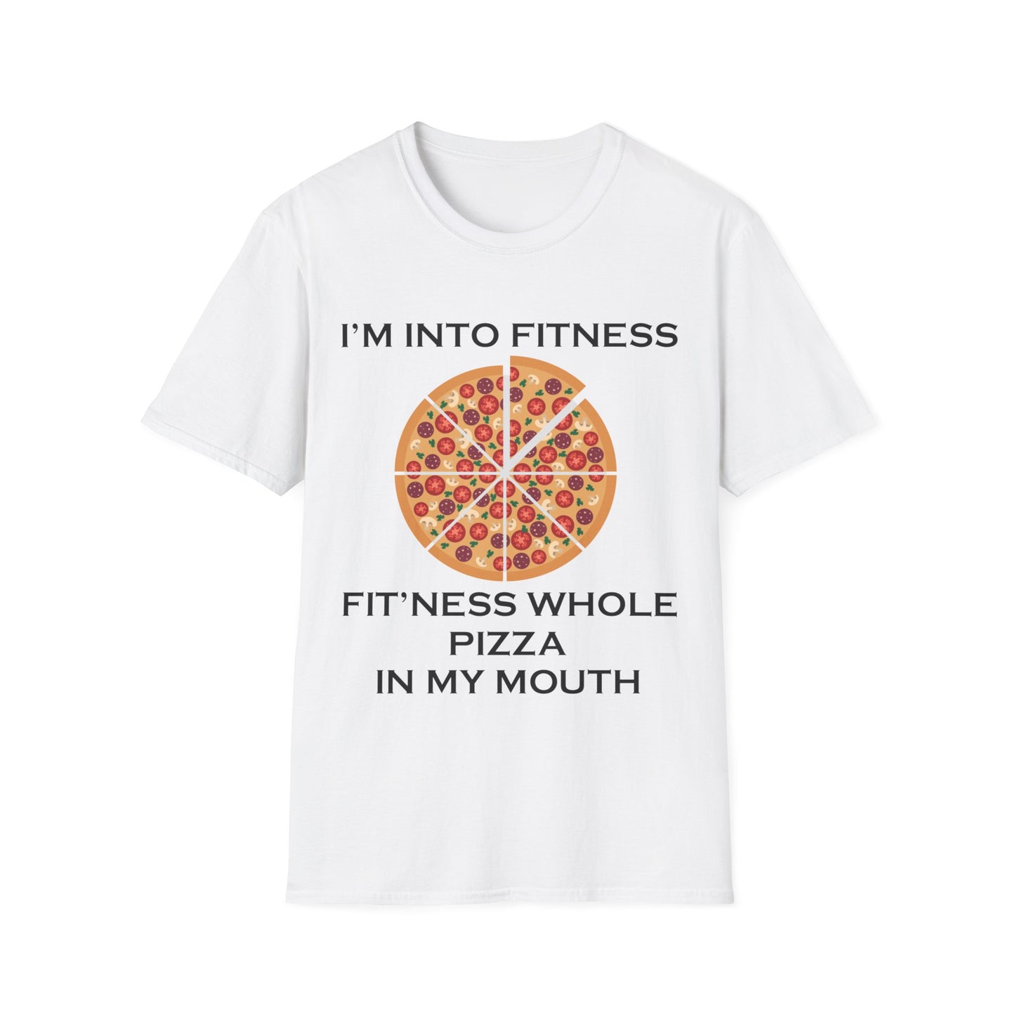 A white t-shirt with a design of a pizza and the funny quote: I'm Into Fitness, Fit'ness Whole Pizza In My Mouth