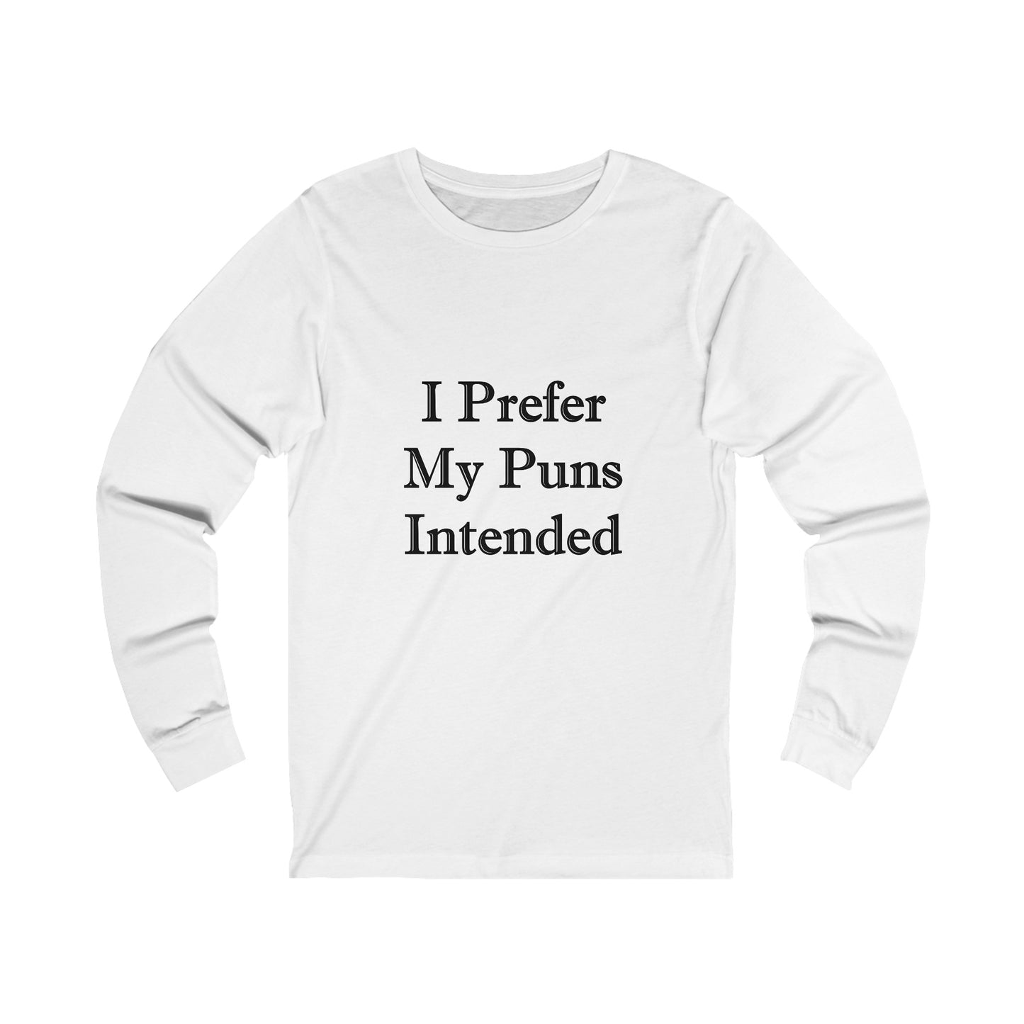 A white jersey long sleeve t-shirt with the words: I Prefer My Puns Intended