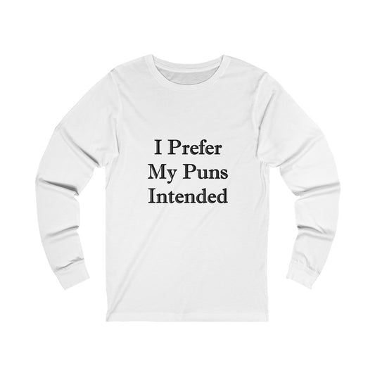 A white jersey long sleeve t-shirt with the words: I Prefer My Puns Intended