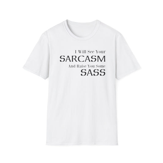 A white t-shirt with the funny quote: I Will See Your Sarcasm And Raise You Some Sass