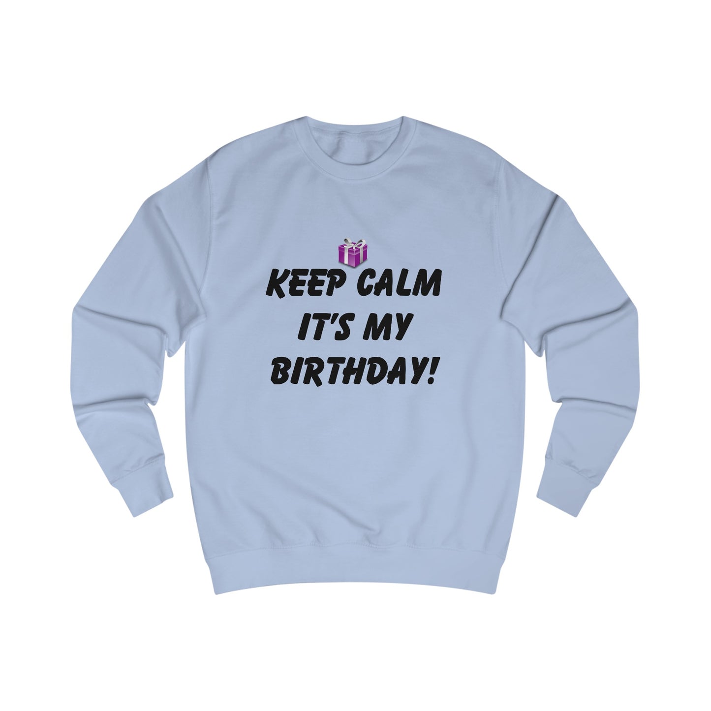 Keep Calm It's My Birthday Sweatshirt